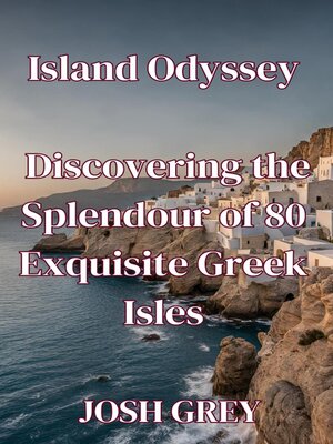 cover image of Island Odyssey--Discovering the Splendour of 80 Exquisite Greek Islands